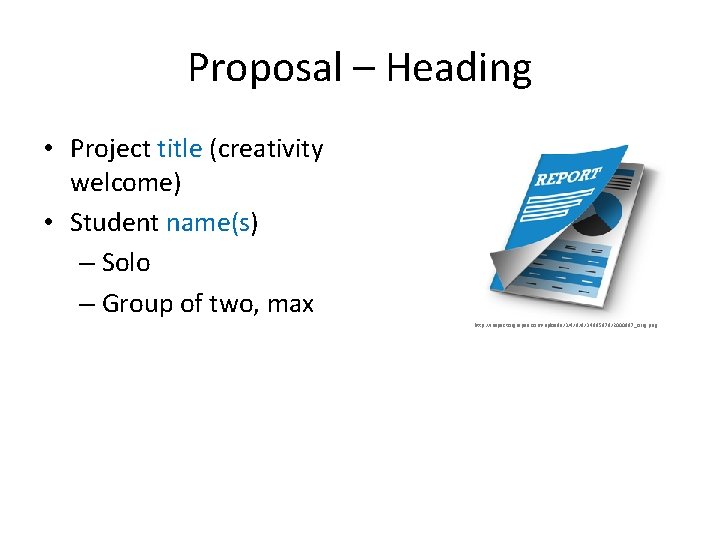 Proposal – Heading • Project title (creativity welcome) • Student name(s) – Solo –