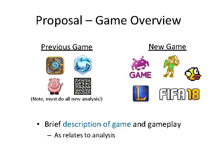 Proposal – Game Overview Previous Game New Game (Note, must do all new analysis!)