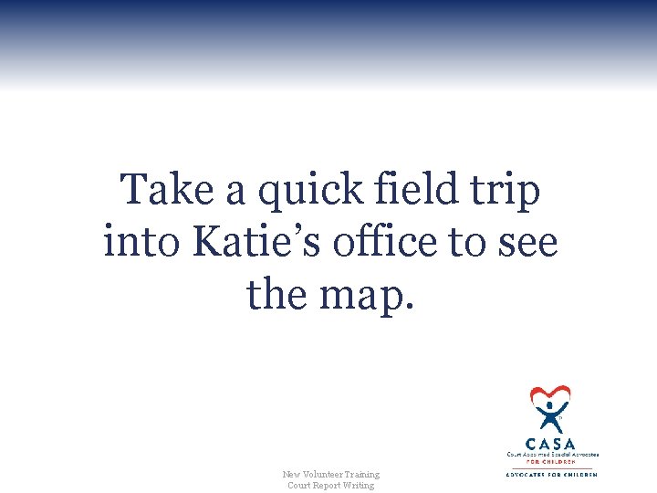 Take a quick field trip into Katie’s office to see the map. New Volunteer