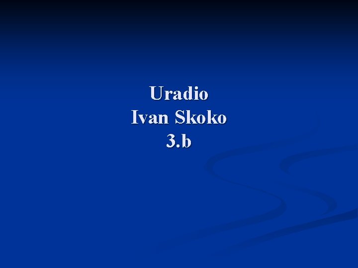 Uradio Ivan Skoko 3. b 