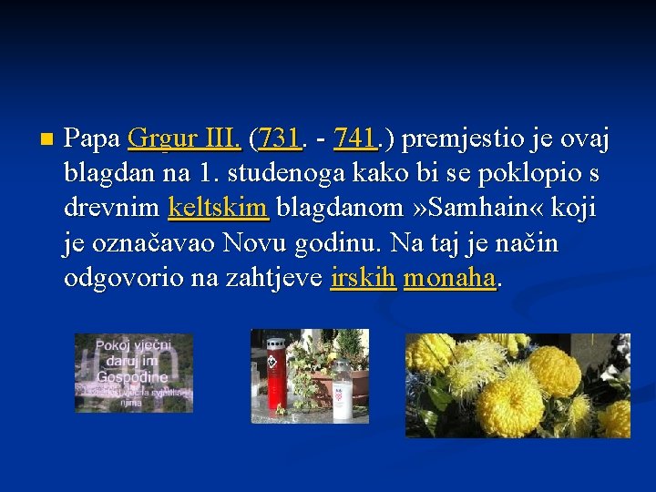 n Papa Grgur III. (731. - 741. ) premjestio je ovaj blagdan na 1.