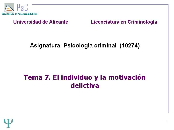 Universidad de Alicante Licenciatura en Criminología Asignatura: Psicología criminal (10274) Tema 7. El individuo
