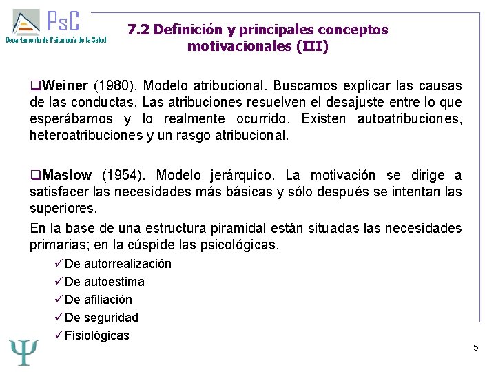 7. 2 Definición y principales conceptos motivacionales (III) Weiner (1980). Modelo atribucional. Buscamos explicar