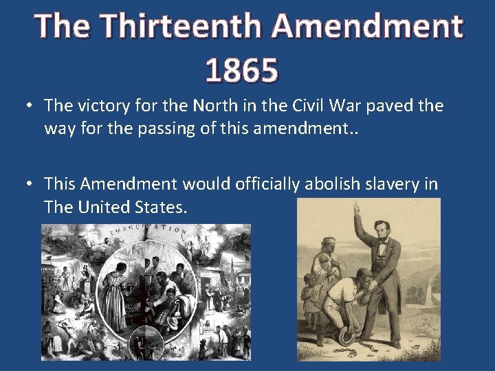 The Thirteenth Amendment 1865 • The victory for the North in the Civil War