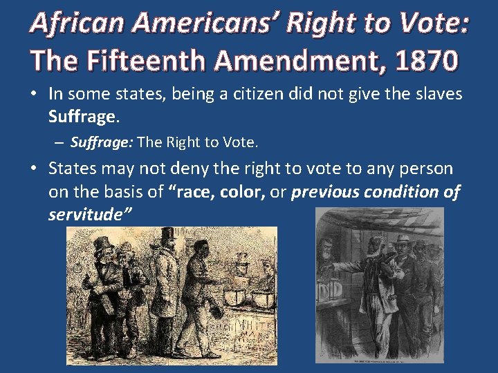 African Americans’ Right to Vote: The Fifteenth Amendment, 1870 • In some states, being