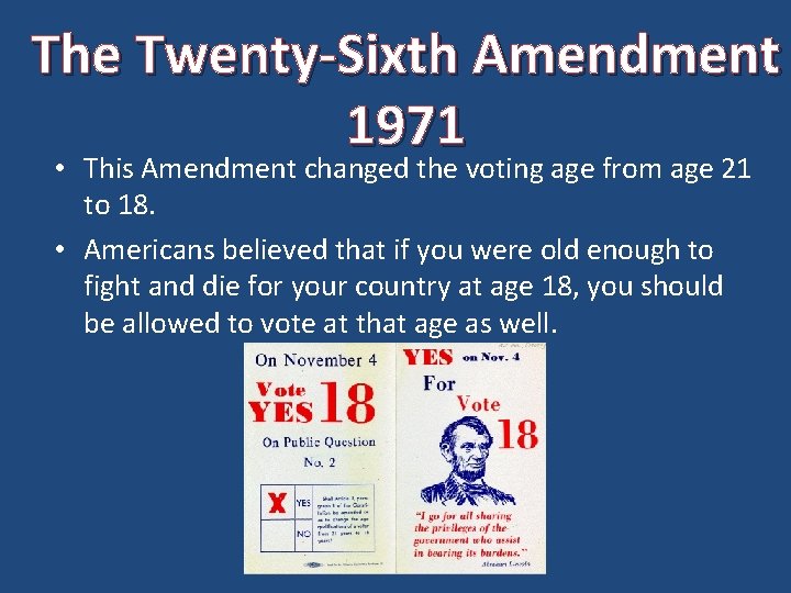 The Twenty-Sixth Amendment 1971 • This Amendment changed the voting age from age 21