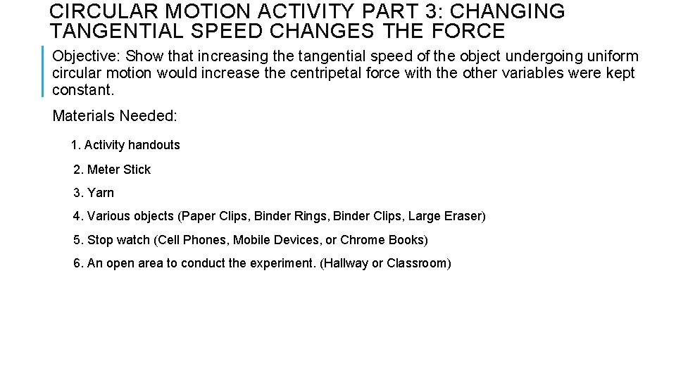 CIRCULAR MOTION ACTIVITY PART 3: CHANGING TANGENTIAL SPEED CHANGES THE FORCE Objective: Show that