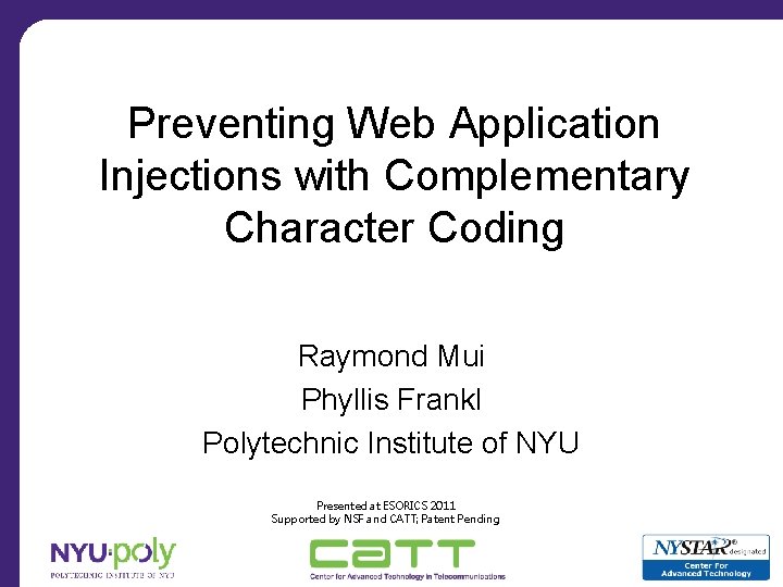 Preventing Web Application Injections with Complementary Character Coding Raymond Mui Phyllis Frankl Polytechnic Institute
