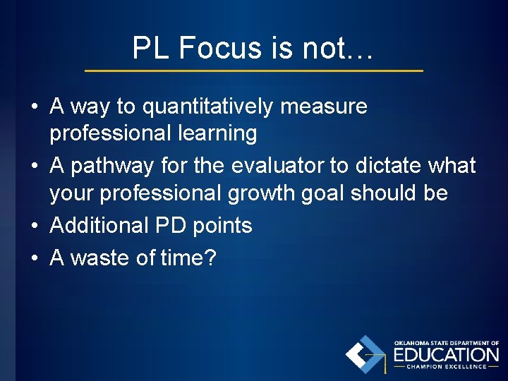 PL Focus is not… • A way to quantitatively measure professional learning • A