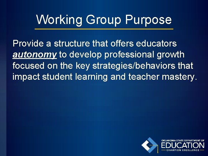 Working Group Purpose Provide a structure that offers educators autonomy to develop professional growth