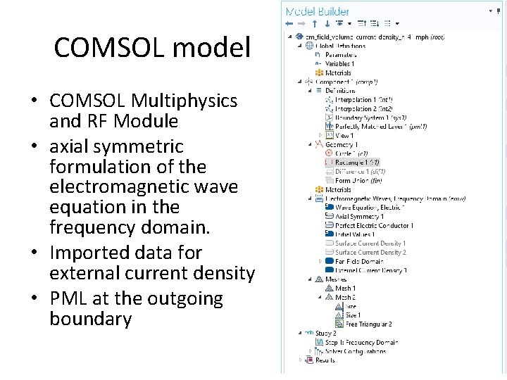 COMSOL model • COMSOL Multiphysics and RF Module • axial symmetric formulation of the