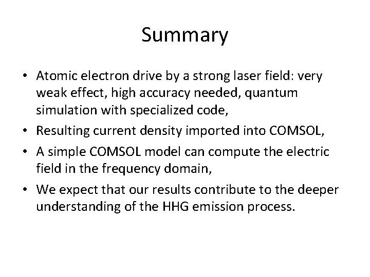 Summary • Atomic electron drive by a strong laser field: very weak effect, high