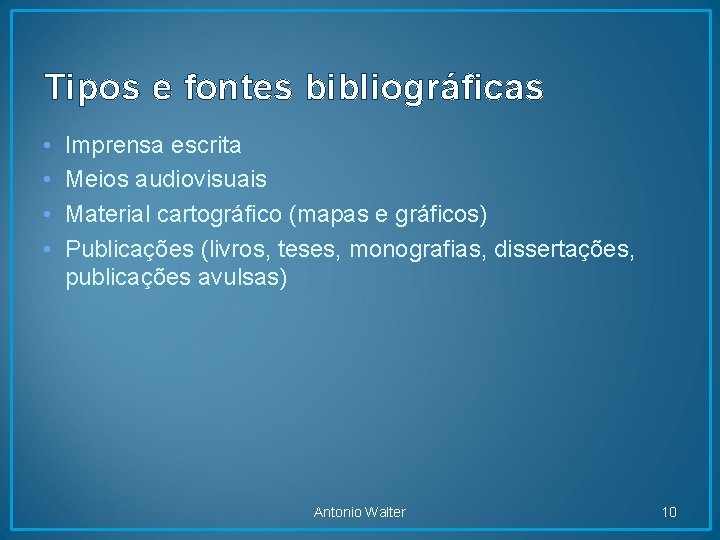 Tipos e fontes bibliográficas • • Imprensa escrita Meios audiovisuais Material cartográfico (mapas e