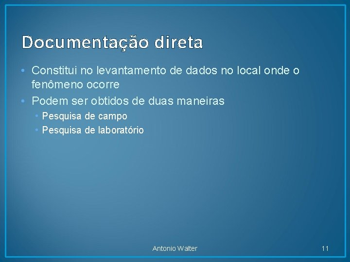 Documentação direta • Constitui no levantamento de dados no local onde o fenômeno ocorre