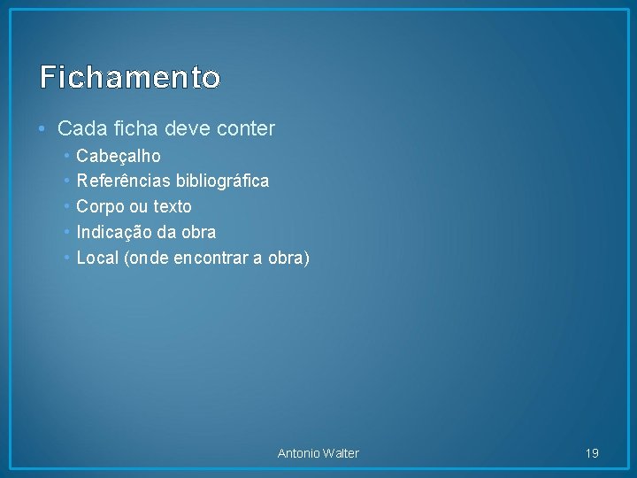 Fichamento • Cada ficha deve conter • • • Cabeçalho Referências bibliográfica Corpo ou