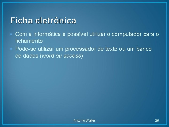 Ficha eletrônica • Com a informática é possível utilizar o computador para o fichamento
