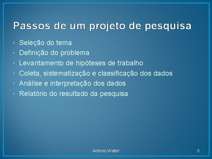 Passos de um projeto de pesquisa • • • Seleção do tema Definição do