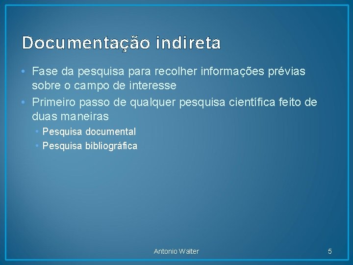 Documentação indireta • Fase da pesquisa para recolher informações prévias sobre o campo de