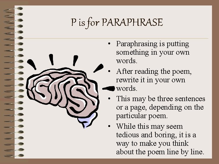 P is for PARAPHRASE • Paraphrasing is putting something in your own words. •