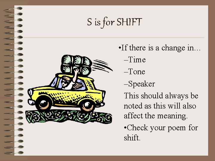 S is for SHIFT • If there is a change in… –Time –Tone –Speaker