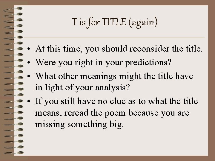 T is for TITLE (again) • At this time, you should reconsider the title.