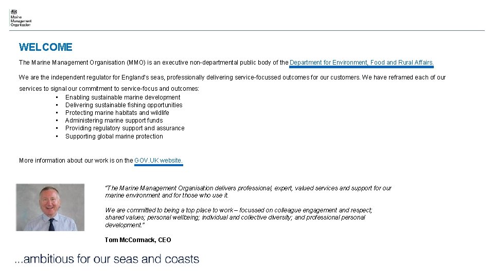 WELCOME The Marine Management Organisation (MMO) is an executive non-departmental public body of the