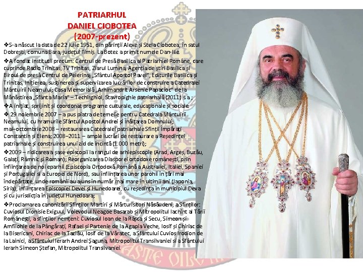 PATRIARHUL DANIEL CIOBOTEA (2007 -prezent) v. S-a născut la data de 22 iulie 1951,