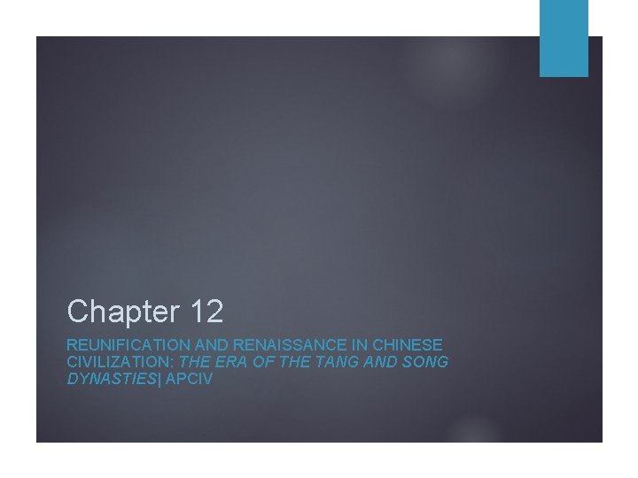 Chapter 12 REUNIFICATION AND RENAISSANCE IN CHINESE CIVILIZATION: THE ERA OF THE TANG AND