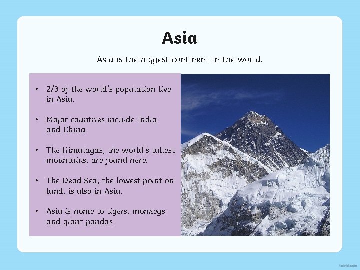 Asia is the biggest continent in the world. • 2/3 of the world’s population