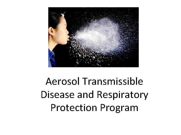 Aerosol Transmissible Disease and Respiratory Protection Program 