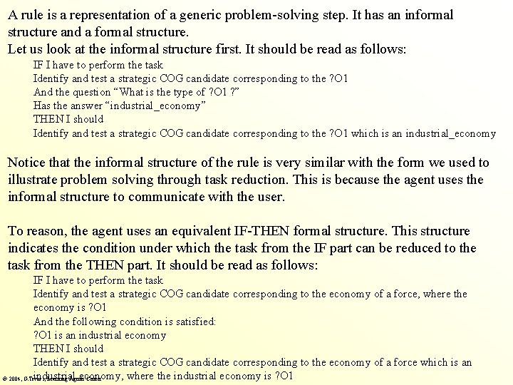 A rule is a representation of a generic problem-solving step. It has an informal