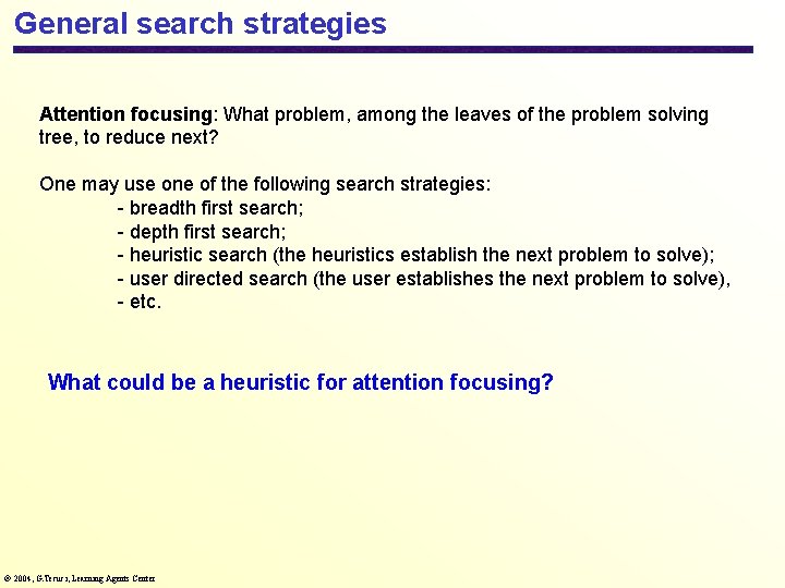 General search strategies Attention focusing: What problem, among the leaves of the problem solving