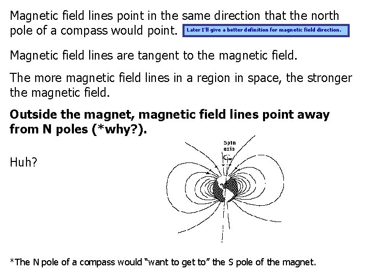 Magnetic field lines point in the same direction that the north pole of a