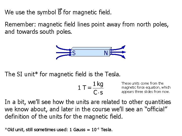 We use the symbol B for magnetic field. Remember: magnetic field lines point away