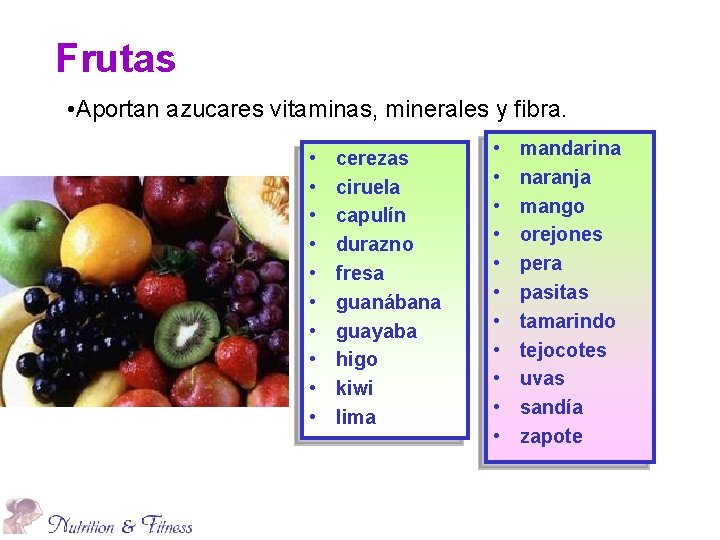 Frutas • Aportan azucares vitaminas, minerales y fibra. • • • cerezas ciruela capulín