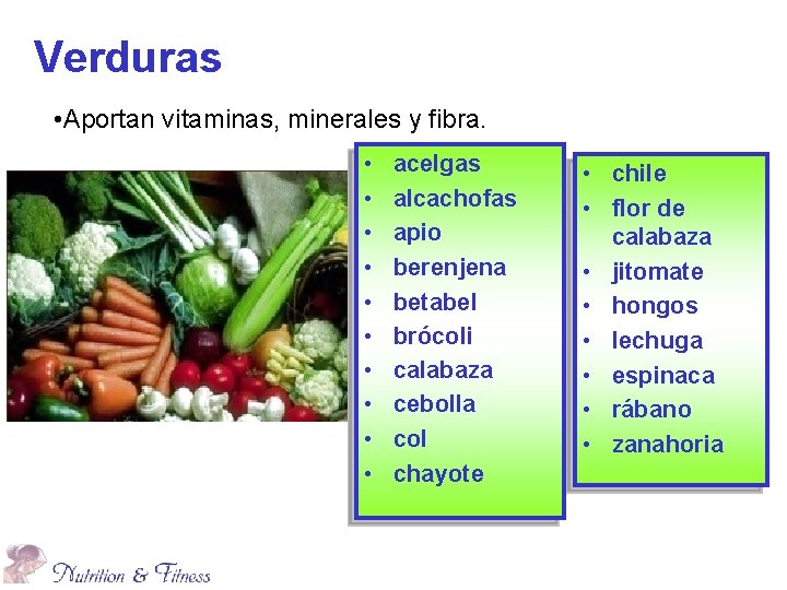 Verduras • Aportan vitaminas, minerales y fibra. • • • acelgas alcachofas apio berenjena