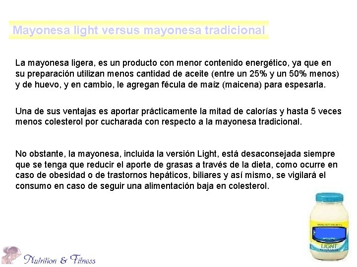 Mayonesa light versus mayonesa tradicional La mayonesa ligera, es un producto con menor contenido