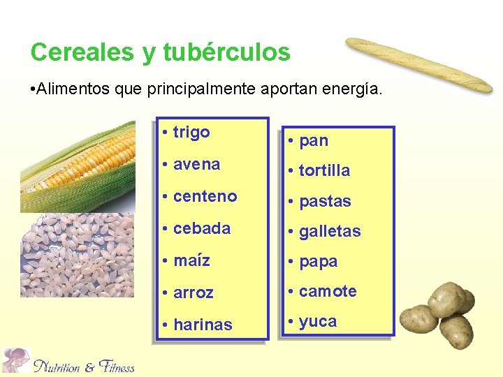 Cereales y tubérculos • Alimentos que principalmente aportan energía. • trigo • pan •