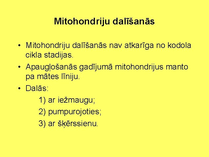 Mitohondriju dalīšanās • Mitohondriju dalīšanās nav atkarīga no kodola cikla stadijas. • Apaugļošanās gadījumā
