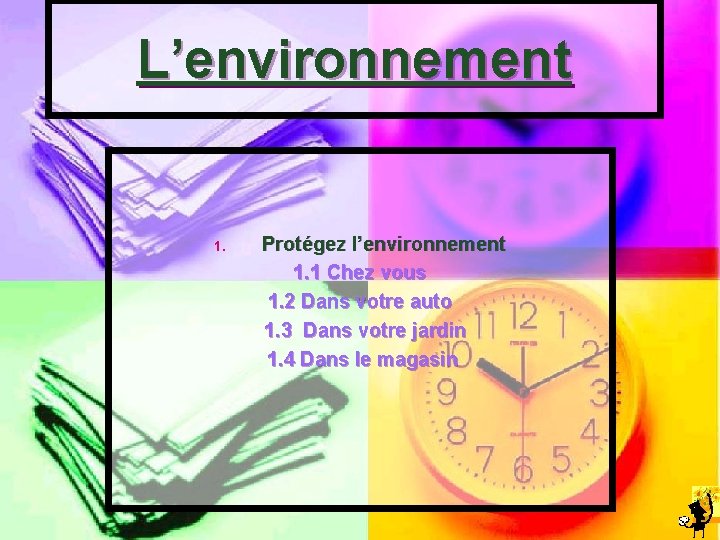 L’environnement 1. Protégez l’environnement 1. 1 Chez vous 1. 2 Dans votre auto 1.