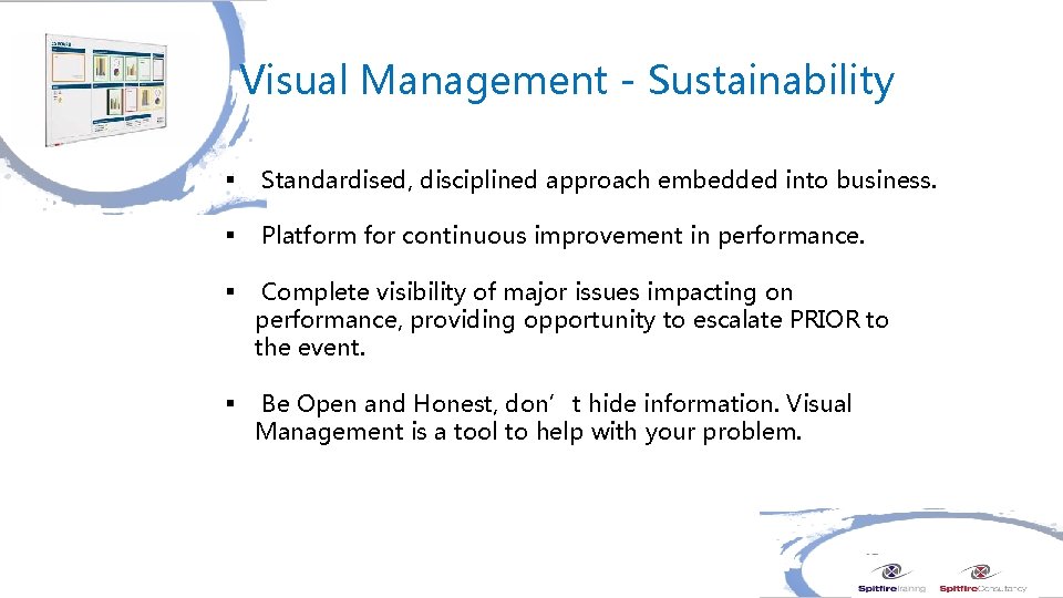 Visual Management - Sustainability § Standardised, disciplined approach embedded into business. § Platform for
