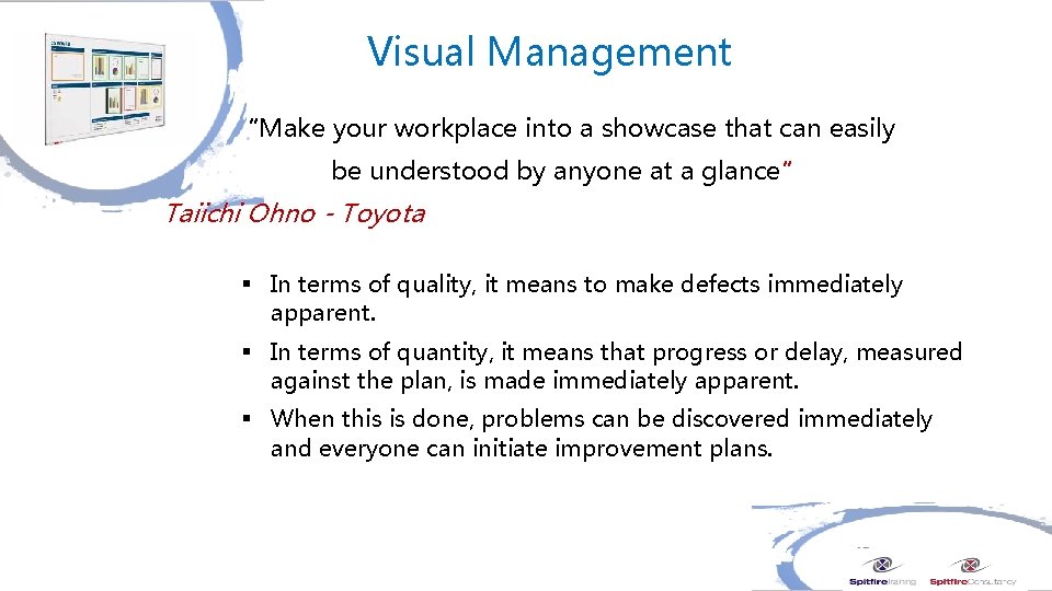 Visual Management “Make your workplace into a showcase that can easily be understood by