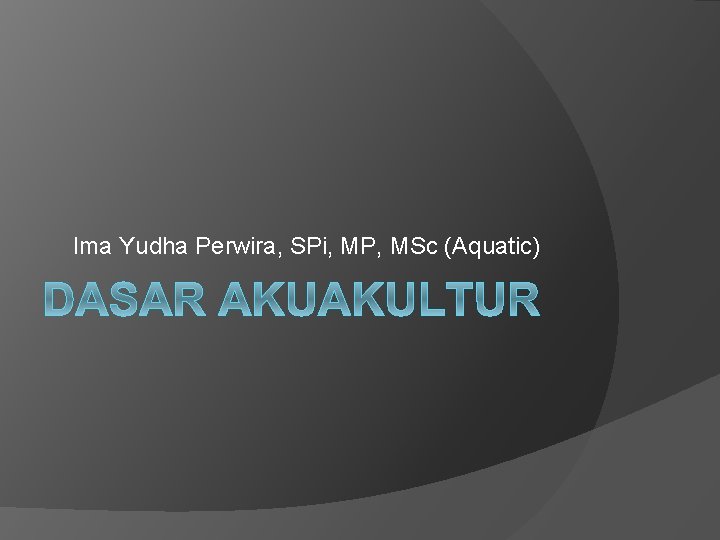 Ima Yudha Perwira, SPi, MP, MSc (Aquatic) 