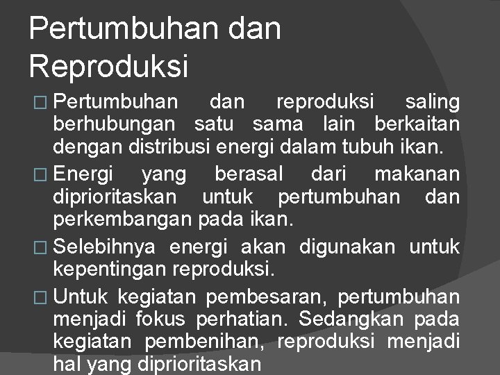 Pertumbuhan dan Reproduksi � Pertumbuhan dan reproduksi saling berhubungan satu sama lain berkaitan dengan