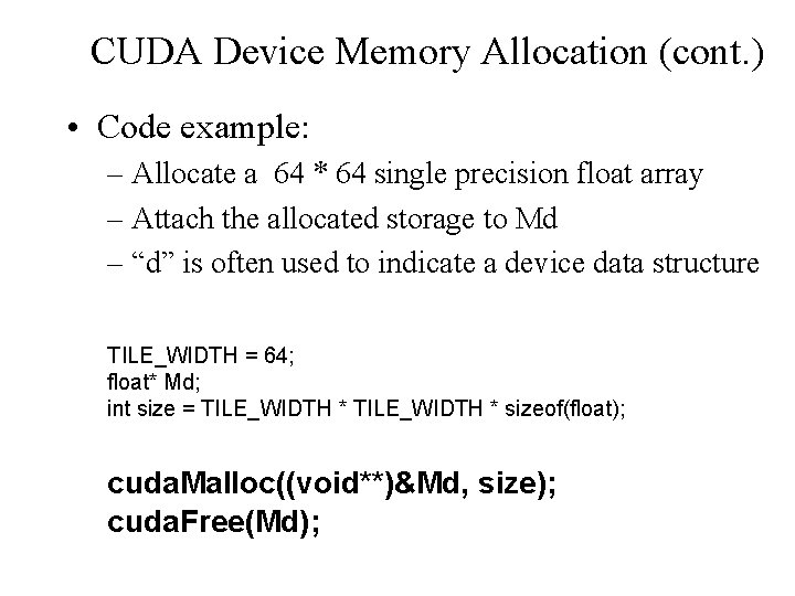 CUDA Device Memory Allocation (cont. ) • Code example: – Allocate a 64 *