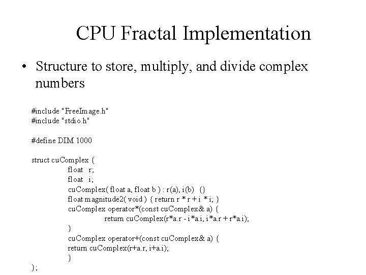 CPU Fractal Implementation • Structure to store, multiply, and divide complex numbers #include "Free.