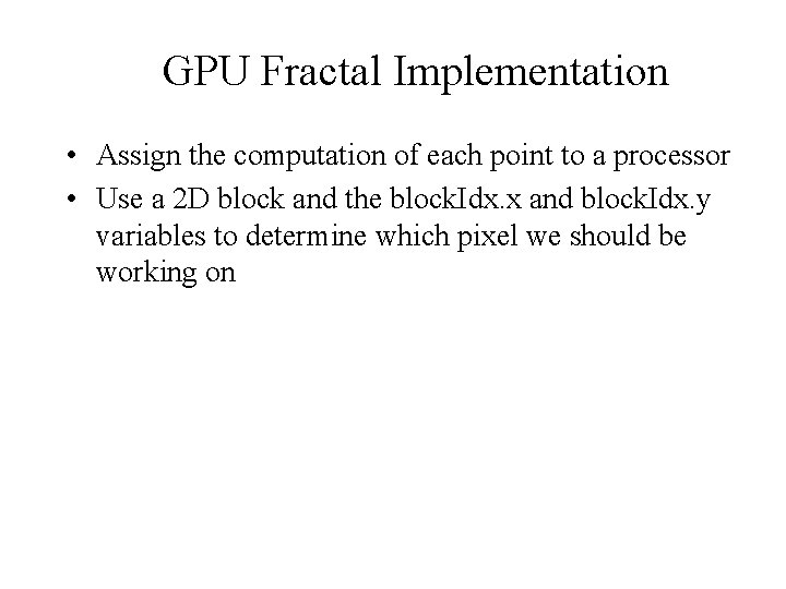 GPU Fractal Implementation • Assign the computation of each point to a processor •