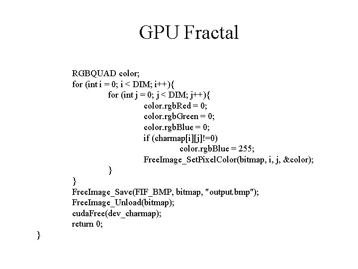GPU Fractal RGBQUAD color; for (int i = 0; i < DIM; i++){ for