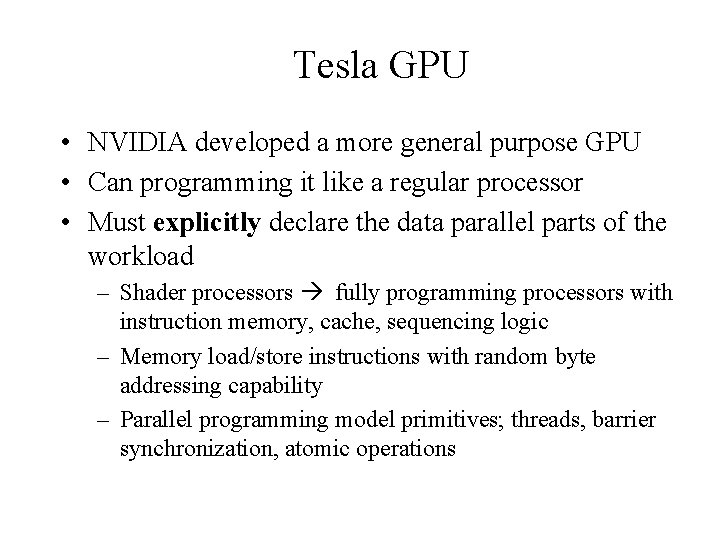 Tesla GPU • NVIDIA developed a more general purpose GPU • Can programming it