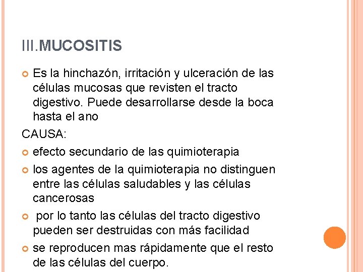 III. MUCOSITIS Es la hinchazón, irritación y ulceración de las células mucosas que revisten